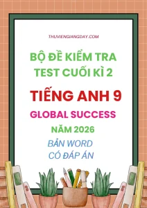 Bộ đề kiểm tra cuối kì 2 Tiếng Anh 9 Global Success năm 2026