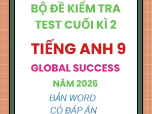 Bộ đề kiểm tra cuối kì 2 Tiếng Anh 9 Global Success năm 2026