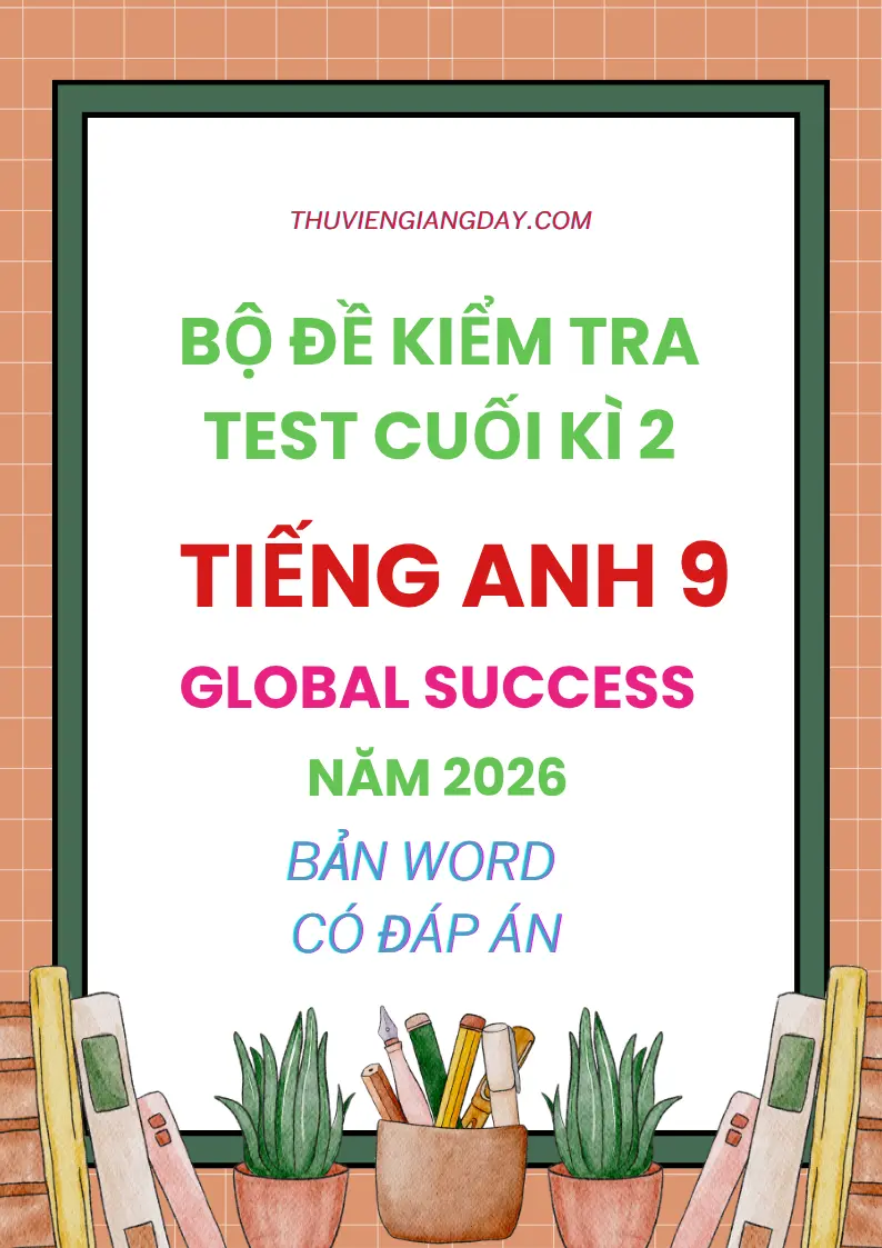Bộ đề kiểm tra cuối kì 2 Tiếng Anh 9 Global Success năm 2026 Bộ đề kiểm tra cuối kì 2 Tiếng Anh 9 Global Success năm 2026