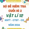 Bộ đề kiểm tra cuối kì 2 Vật lí 12 năm 2026