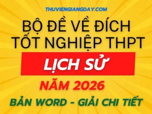 Bộ đề về đích thi tốt nghiệp THPT môn Lịch sử năm 2026 mục tiêu 9+ giải chi tiết