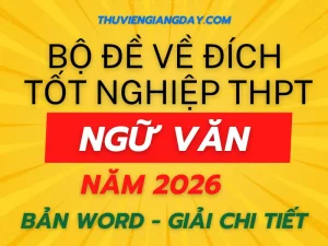 Bộ đề về đích thi tốt nghiệp THPT môn Ngữ Văn năm 2026 mục tiêu 9+ giải chi tiết file word