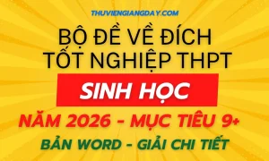 Bộ đề về đích thi tốt nghiệp THPT môn Sinh học năm 2026 bản Word giải chi tiết mục tiêu 9+