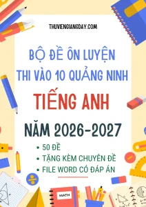 Bộ đề thi vào 10 Tiếng Anh Quảng Ninh 2026 file Word có đáp án