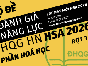 BỘ ĐỀ LUYỆN THI THỬ PHẦN HOÁ HỌC ĐÁNH GIÁ NĂNG LỰC ĐẠI HỌC QUỐC GIA HÀ NỘI HSA NĂM 2026 ĐỢT 3