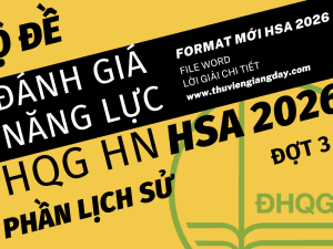 BỘ ĐỀ LUYỆN THI THỬ PHẦN LỊCH SỬ ĐÁNH GIÁ NĂNG LỰC ĐẠI HỌC QUỐC GIA HÀ NỘI HSA NĂM 2026 ĐỢT 3