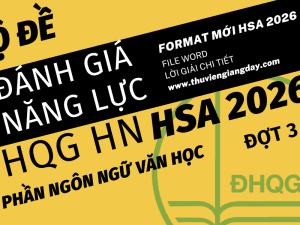 BỘ ĐỀ LUYỆN THI THỬ PHẦN NGÔN NGỮ VĂN HỌC ĐÁNH GIÁ NĂNG LỰC ĐẠI HỌC QUỐC GIA HÀ NỘI HSA NĂM 2026 ĐỢT 3