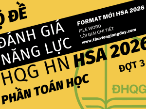 BỘ ĐỀ LUYỆN THI THỬ PHẦN TOÁN HỌC ĐÁNH GIÁ NĂNG LỰC ĐẠI HỌC QUỐC GIA HÀ NỘI HSA NĂM 2026 ĐỢT 3