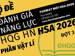BỘ ĐỀ LUYỆN THI THỬ PHẦN VẬT LÍ ĐÁNH GIÁ NĂNG LỰC ĐẠI HỌC QUỐC GIA HÀ NỘI HSA NĂM 2026 ĐỢT 3