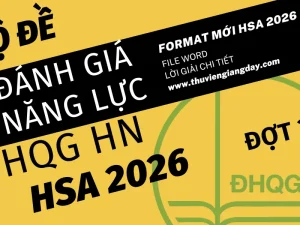 Bộ đề luyện thi thử đánh giá năng lực Đại học Quốc gia Hà Nội HSA năm 2026 đợt 3 giải chi tiết bản Word