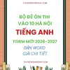 Bộ đề ôn thi vào 10 Hà Nội môn Tiếng Anh 2026 form mới bản Word giải chi tiết