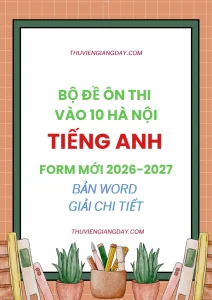 Bộ đề ôn thi vào 10 Hà Nội môn Tiếng Anh 2026 form mới bản Word giải chi tiết