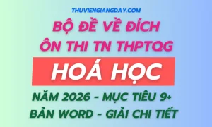 Bộ đề về đích thi tốt nghiệp THPT môn Hoá học năm 2026 giải chi tiết bản Word mục tiêu 9+