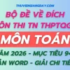 Bộ đề về đích thi tốt nghiệp THPT môn Toán năm 2026 bản Word giải chi tiết mục tiêu 9+