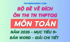 Bộ đề về đích thi tốt nghiệp THPT môn Toán năm 2026 bản Word giải chi tiết mục tiêu 9+