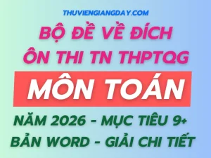 Bộ đề về đích thi tốt nghiệp THPT môn Toán năm 2026 bản Word giải chi tiết mục tiêu 9+