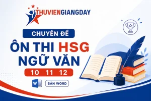 Trọn bộ chuyên đề ôn thi HSG Ngữ văn THPT lớp 10 11 12 file Word bồi dưỡng học sinh giỏi chuyên sâu