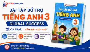 Bài tập bổ trợ Tiếng Anh 3 Global Success có nghe 2026 2027