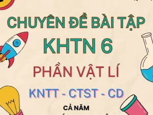 Chuyên đề bài tập KHTN 6 phần Vật lí KNTT
