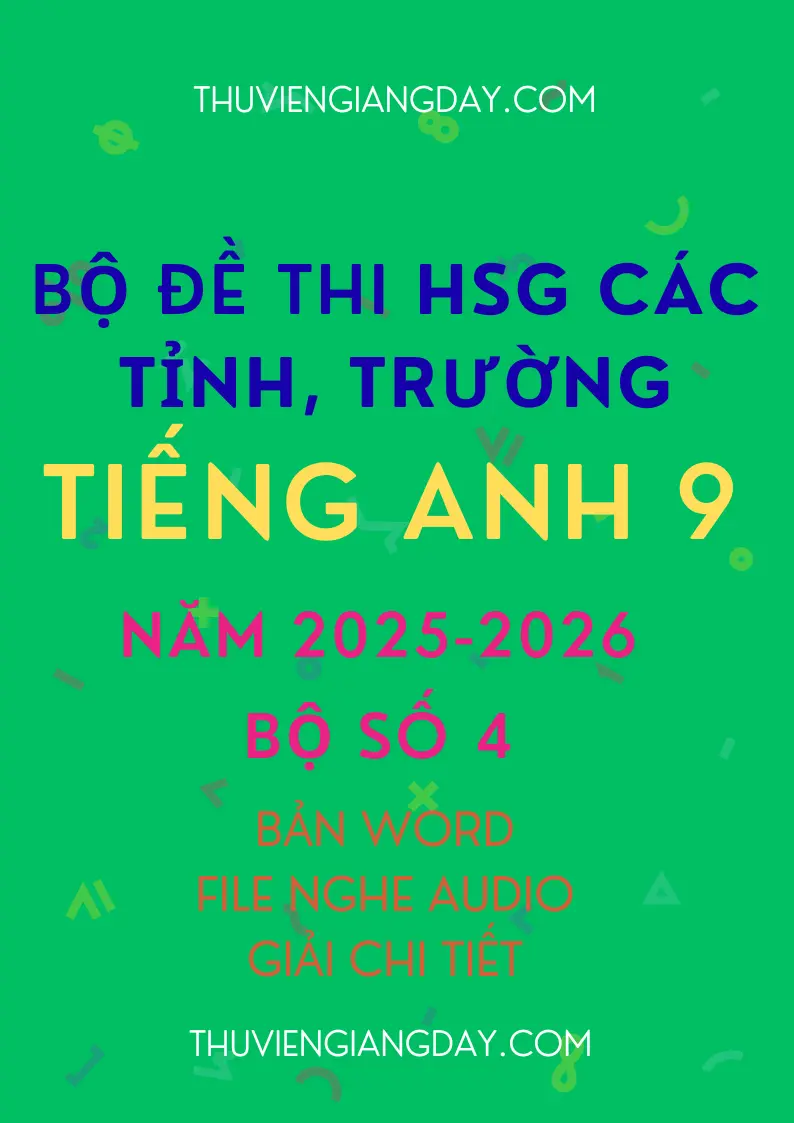 Đề thi HSG Tiếng Anh 9 năm 2025 - 2026 Bộ tổng hợp đề thi HSG Tiếng Anh 9 năm 2025 2026 các tỉnh trường 30 đề file Word giải chi tiết bồi dưỡng học sinh giỏi