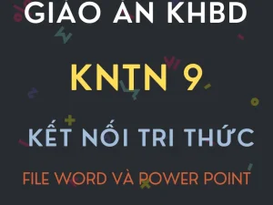 Trọn bộ giáo án KHBD Word và PowerPoint KHTN 9 Kết nối tri thức cả năm