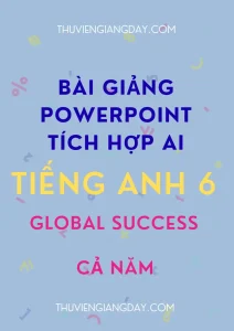 PowerPoint AI Tiếng Anh 6 Global Success bản cập nhật mới nhất
