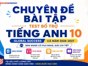 Bộ tài liệu chuyên đề bài tập bổ trợ Tiếng Anh 10 Global Success cả năm bản Word có file nghe và giải chi tiết