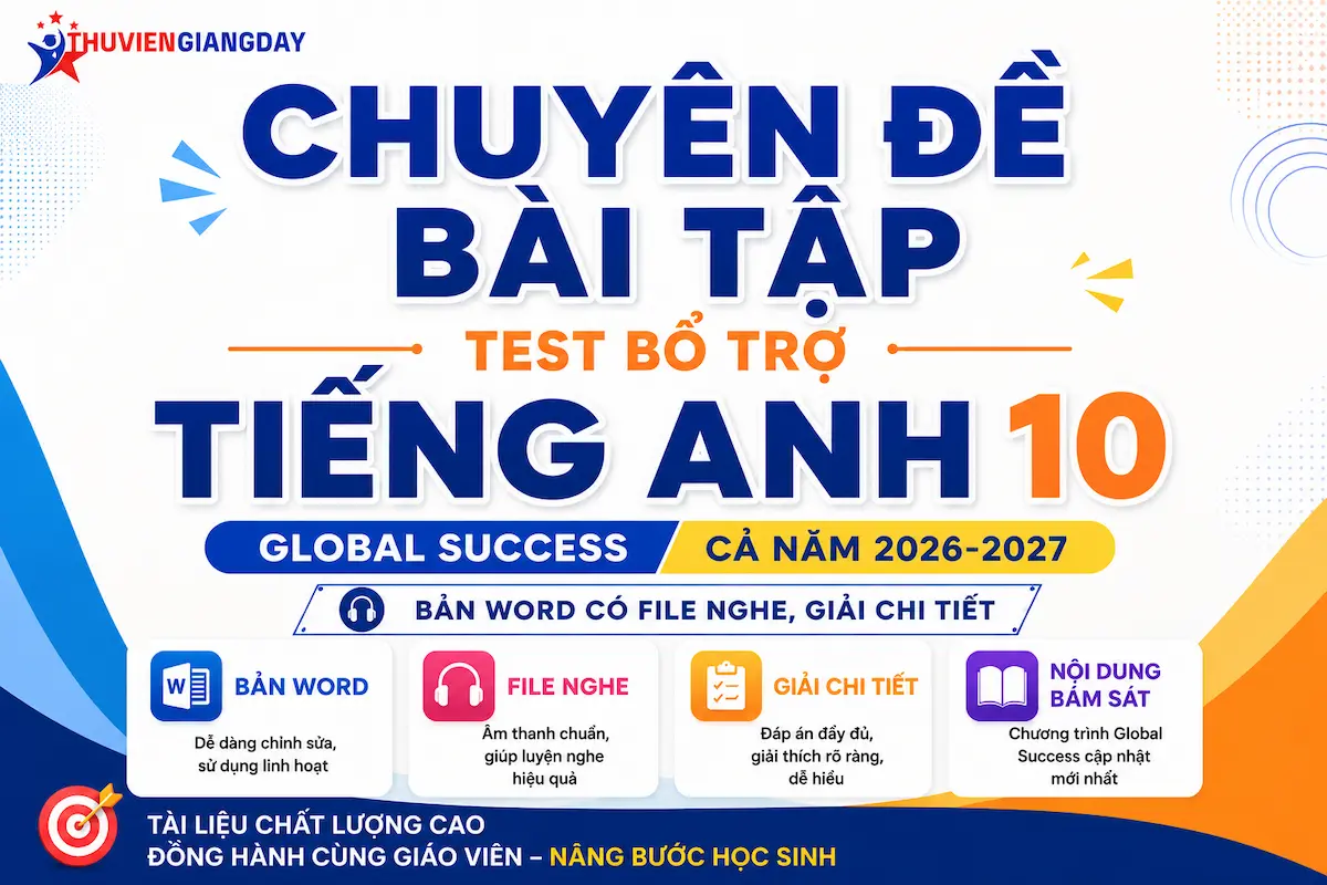 Bài tập bổ trợ Tiếng Anh 10 Global Success Bộ tài liệu chuyên đề bài tập bổ trợ Tiếng Anh 10 Global Success cả năm bản Word có file nghe và giải chi tiết