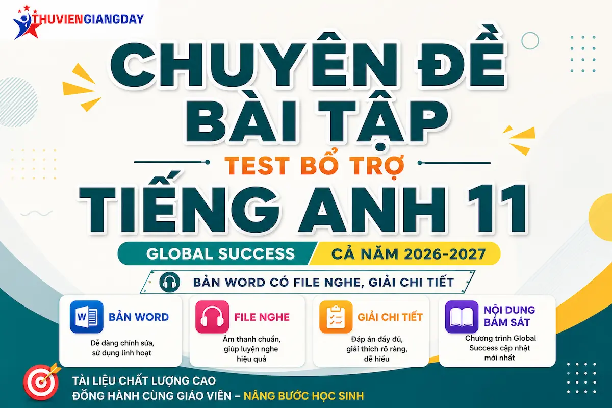 Bài tập bổ trợ Tiếng Anh 11 Global Success Bộ tài liệu chuyên đề bài tập bổ trợ Tiếng Anh 11 Global Success cả năm bản Word có file nghe và giải chi tiết