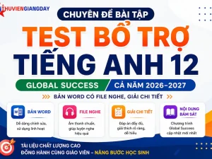 Bộ tài liệu chuyên đề bài tập bổ trợ Tiếng Anh 12 Global Success cả năm 2026-2027 bản Word có file nghe và giải chi tiết