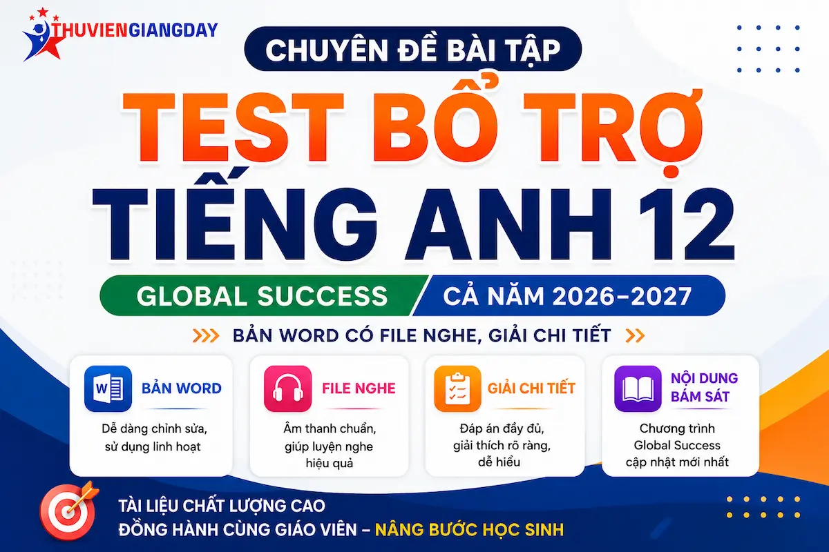 Bài tập bổ trợ Tiếng Anh 12 Global Success Bộ tài liệu chuyên đề bài tập bổ trợ Tiếng Anh 12 Global Success cả năm 2026-2027 bản Word có file nghe và giải chi tiết
