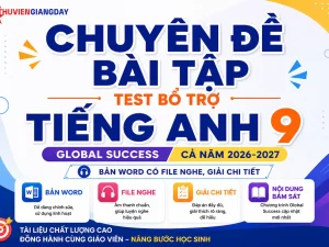 Bộ tài liệu chuyên đề bài tập bổ trợ Tiếng Anh 9 Global Success cả năm bản Word có file nghe và giải chi tiết