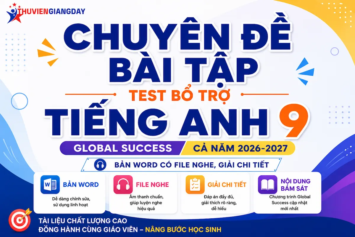 Bài tập bổ trợ Tiếng Anh 9 Global Success Bộ tài liệu chuyên đề bài tập bổ trợ Tiếng Anh 9 Global Success cả năm bản Word có file nghe và giải chi tiết