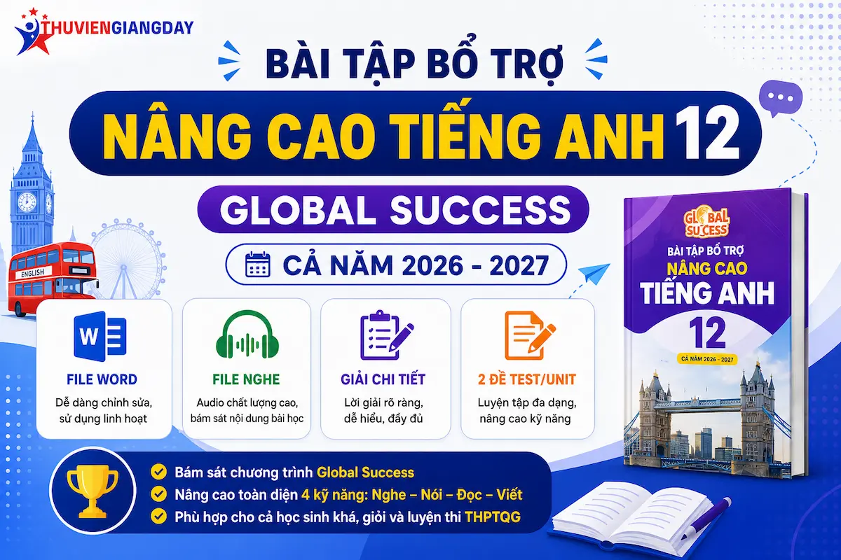 Bài tập bổ trợ nâng cao Tiếng Anh 12 Global Success Bộ bài tập bổ trợ nâng cao Tiếng Anh 12 Global Success cả năm file Word có nghe và lời giải chi tiết năm học 2026 - 2027