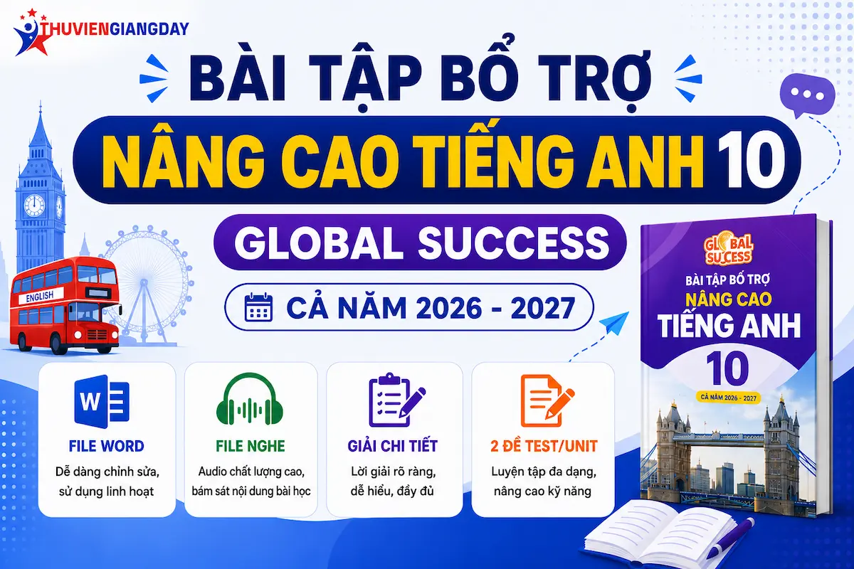 Bài tập nâng cao Tiếng Anh 10 Global Success Bộ bài tập bổ trợ nâng cao Tiếng Anh 10 Global Success cả năm file Word có nghe và lời giải chi tiết năm học 2026 - 2027.