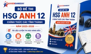 Trọn bộ đề thi HSG Anh 12 chính thức các tỉnh thành năm học 2025-2026 kèm file nghe Audio chất lượng cao định dạng file Word gốc giải chi tiết