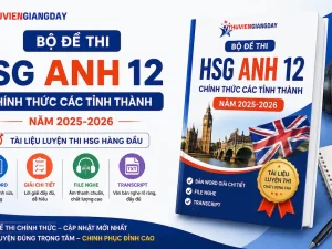 Trọn bộ đề thi HSG Anh 12 chính thức các tỉnh thành năm học 2025-2026 kèm file nghe Audio chất lượng cao định dạng file Word gốc giải chi tiết