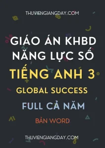 Trọn bộ giáo án tích hợp năng lực số Tiếng Anh 3 Global Success bản Word năm học 2026 - 2027.