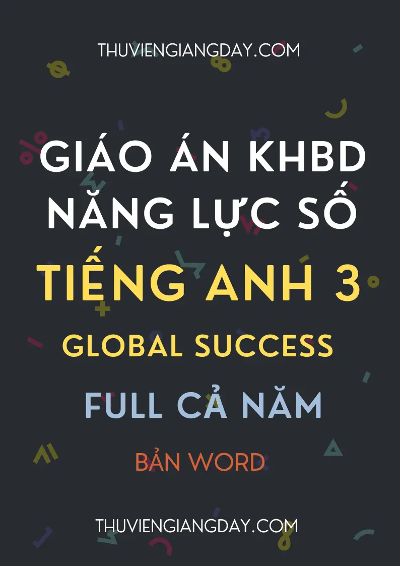 Giáo án tích hợp năng lực số Tiếng Anh 3 Global Success Trọn bộ giáo án tích hợp năng lực số Tiếng Anh 3 Global Success bản Word năm học 2026 - 2027.