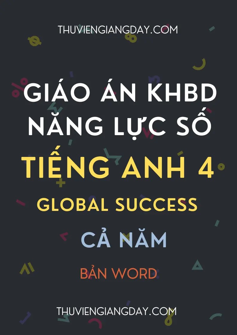 Giáo án tích hợp năng lực số Tiếng Anh 4 Global Success Trọn bộ giáo án tích hợp năng lực số Tiếng Anh 4 Global Success bản Word năm học 2026 - 2027.