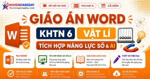 Giáo án KHTN 6 Vật lí tích hợp năng lực số và AI bộ Kết nối tri thức cả năm