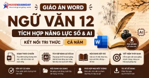 Giáo án Ngữ văn 12 tích hợp năng lực số và AI bộ Kết nối tri thức file Word