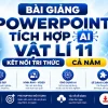 Giáo án Powerpoint tích hợp AI Vật lí 11 Kết nối tri thức cả năm