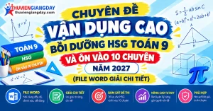 Tài liệu chuyên đề bồi dưỡng HSG Toán 9 ôn thi vào lớp 10 chuyên bản Word có đáp án