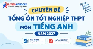 Bộ chuyên đề tổng ôn tiếng anh thi tốt nghiệp thpt 2027 bản word giải chi tiết chuẩn cấu trúc mới
