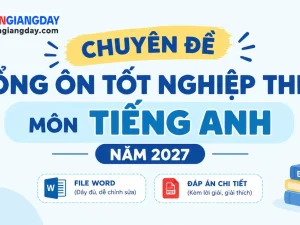 Bộ chuyên đề tổng ôn tiếng anh thi tốt nghiệp thpt 2027 bản word giải chi tiết chuẩn cấu trúc mới