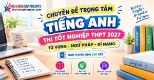 Bộ 14 chuyên đề trọng tâm tiếng anh thi tốt nghiệp thpt 2027 bản word giải chi tiết