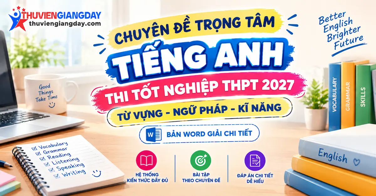 chuyên đề trọng tâm tiếng anh thi thpt 2027 Bộ 14 chuyên đề trọng tâm tiếng anh thi tốt nghiệp thpt 2027 bản word giải chi tiết