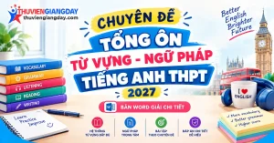 Chuyên đề từ vựng ngữ pháp tiếng anh thi THPT bản word giải chi tiết