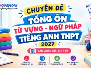 Chuyên đề từ vựng ngữ pháp tiếng anh thi THPT bản word giải chi tiết